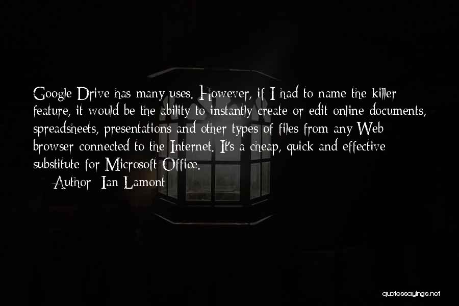 Ian Lamont Quotes: Google Drive Has Many Uses. However, If I Had To Name The Killer Feature, It Would Be The Ability To