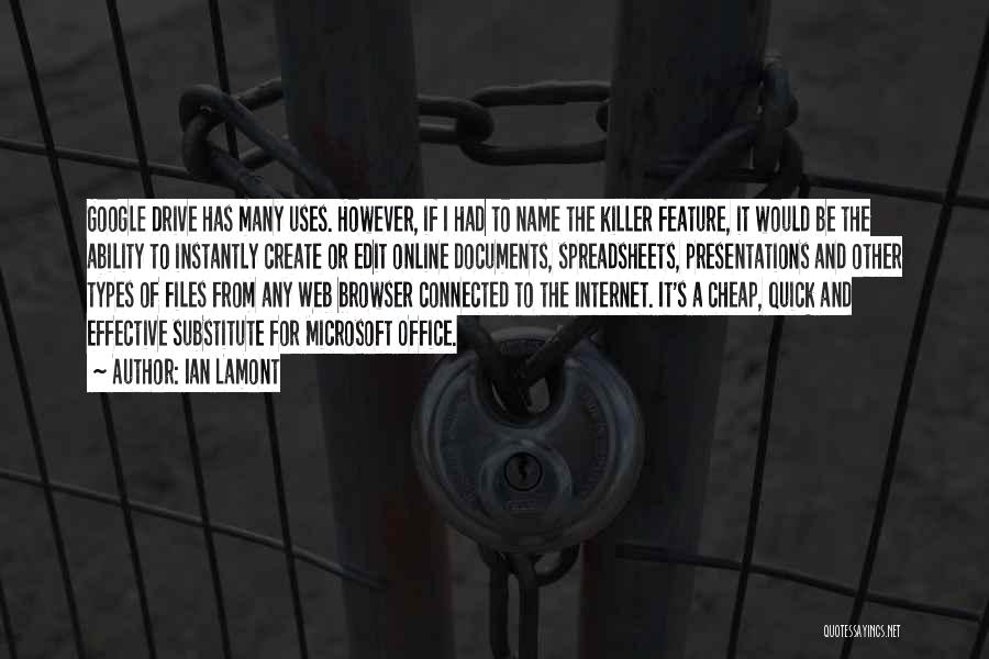 Ian Lamont Quotes: Google Drive Has Many Uses. However, If I Had To Name The Killer Feature, It Would Be The Ability To