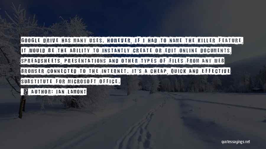 Ian Lamont Quotes: Google Drive Has Many Uses. However, If I Had To Name The Killer Feature, It Would Be The Ability To