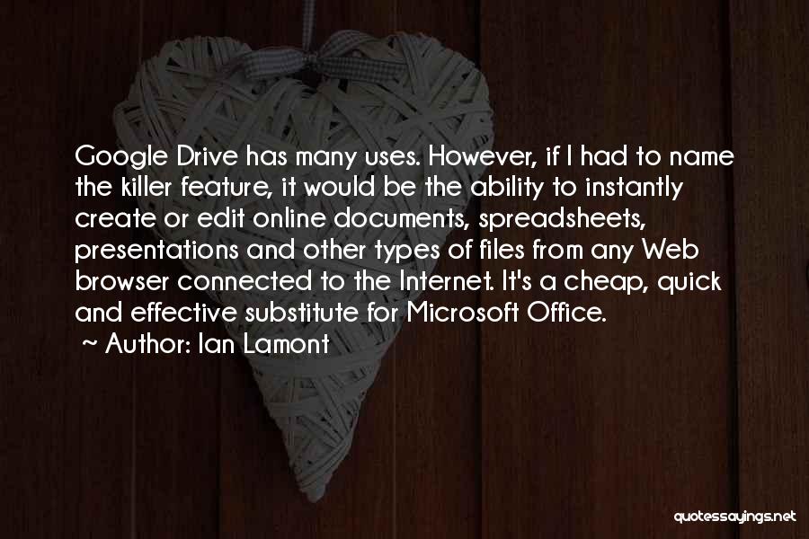 Ian Lamont Quotes: Google Drive Has Many Uses. However, If I Had To Name The Killer Feature, It Would Be The Ability To