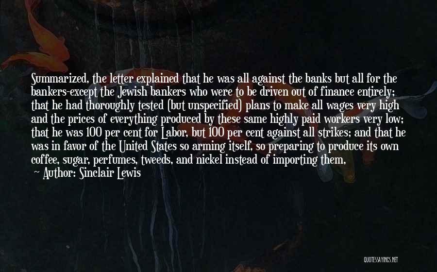 Sinclair Lewis Quotes: Summarized, The Letter Explained That He Was All Against The Banks But All For The Bankers-except The Jewish Bankers Who