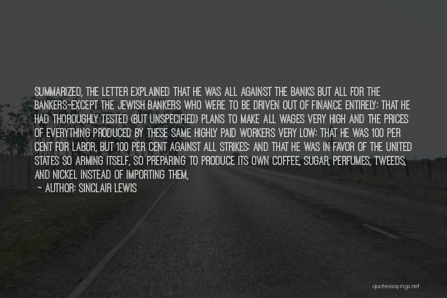 Sinclair Lewis Quotes: Summarized, The Letter Explained That He Was All Against The Banks But All For The Bankers-except The Jewish Bankers Who