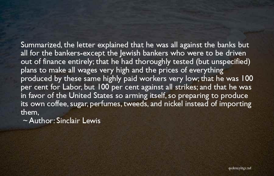 Sinclair Lewis Quotes: Summarized, The Letter Explained That He Was All Against The Banks But All For The Bankers-except The Jewish Bankers Who