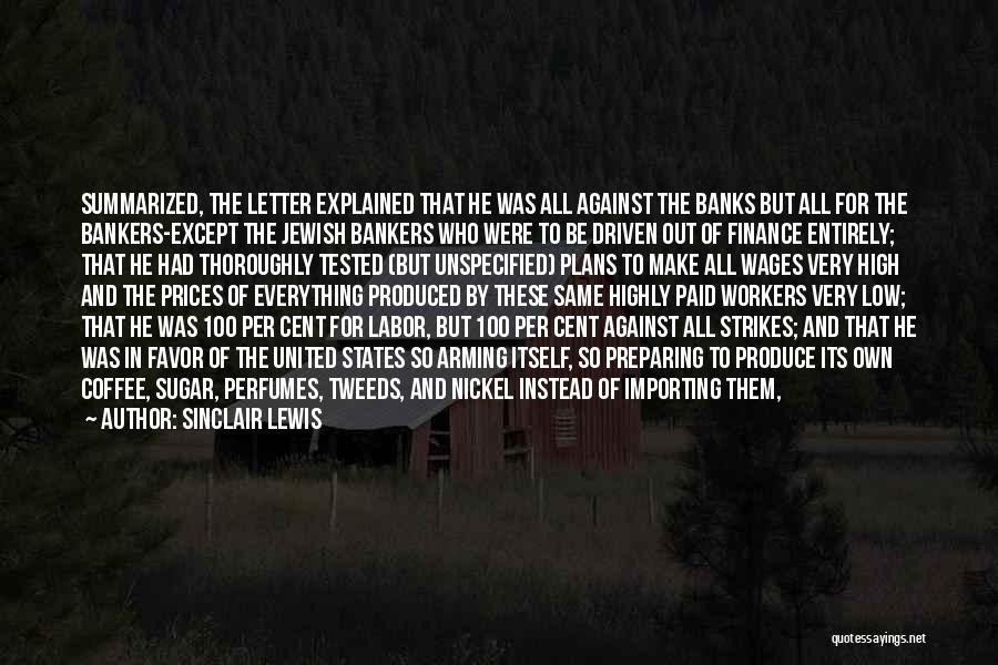 Sinclair Lewis Quotes: Summarized, The Letter Explained That He Was All Against The Banks But All For The Bankers-except The Jewish Bankers Who