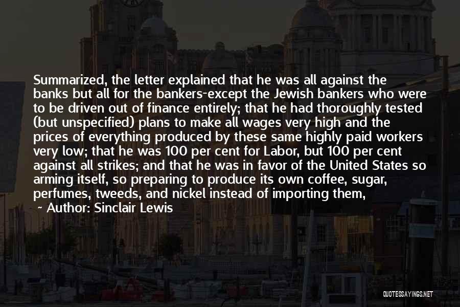 Sinclair Lewis Quotes: Summarized, The Letter Explained That He Was All Against The Banks But All For The Bankers-except The Jewish Bankers Who