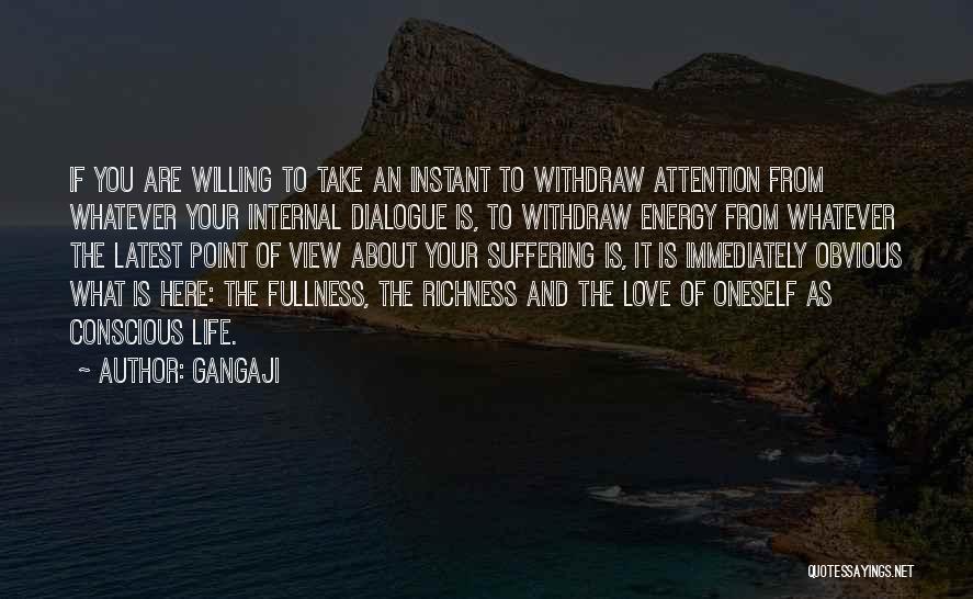 Gangaji Quotes: If You Are Willing To Take An Instant To Withdraw Attention From Whatever Your Internal Dialogue Is, To Withdraw Energy