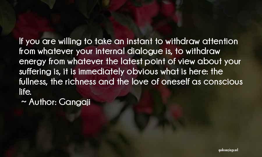 Gangaji Quotes: If You Are Willing To Take An Instant To Withdraw Attention From Whatever Your Internal Dialogue Is, To Withdraw Energy