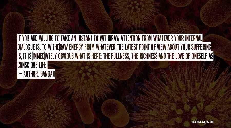 Gangaji Quotes: If You Are Willing To Take An Instant To Withdraw Attention From Whatever Your Internal Dialogue Is, To Withdraw Energy