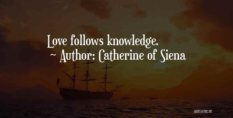 Catherine Of Siena Quotes: Love Follows Knowledge.