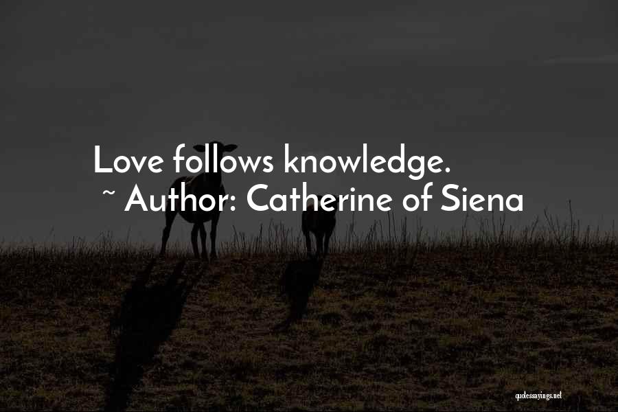 Catherine Of Siena Quotes: Love Follows Knowledge.