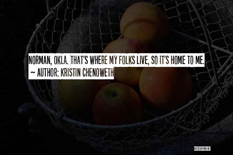Kristin Chenoweth Quotes: Norman, Okla. That's Where My Folks Live, So It's Home To Me.