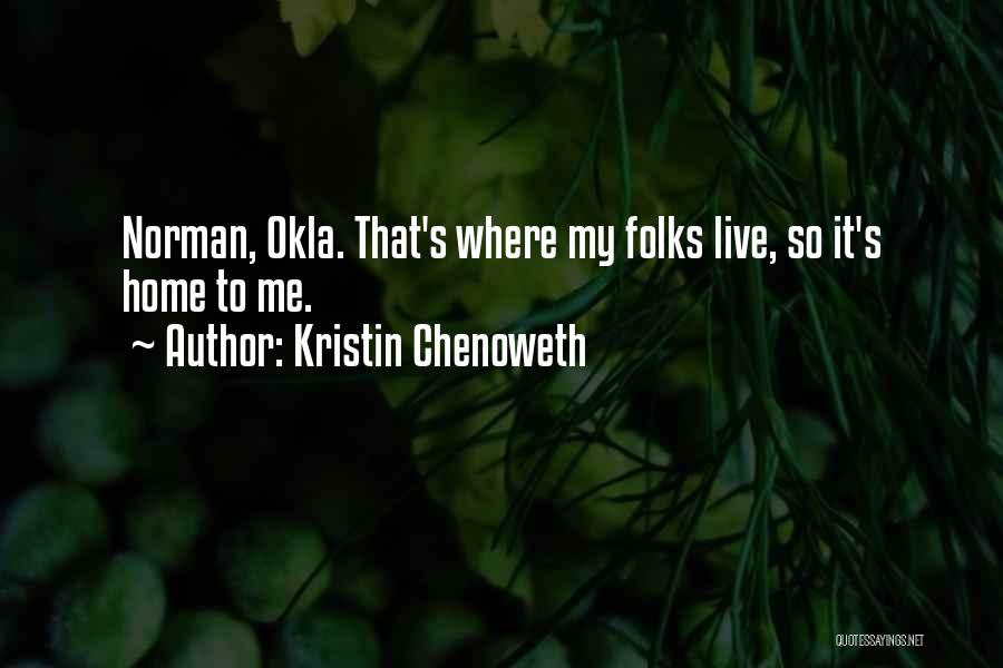 Kristin Chenoweth Quotes: Norman, Okla. That's Where My Folks Live, So It's Home To Me.