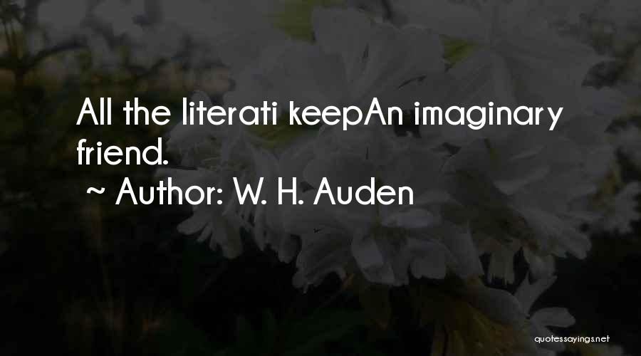 W. H. Auden Quotes: All The Literati Keepan Imaginary Friend.