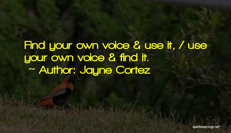 Jayne Cortez Quotes: Find Your Own Voice & Use It, / Use Your Own Voice & Find It.