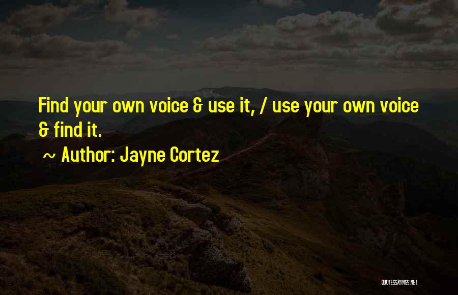 Jayne Cortez Quotes: Find Your Own Voice & Use It, / Use Your Own Voice & Find It.