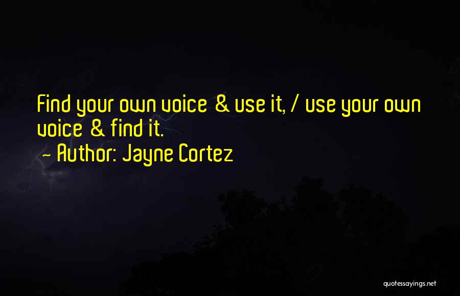 Jayne Cortez Quotes: Find Your Own Voice & Use It, / Use Your Own Voice & Find It.