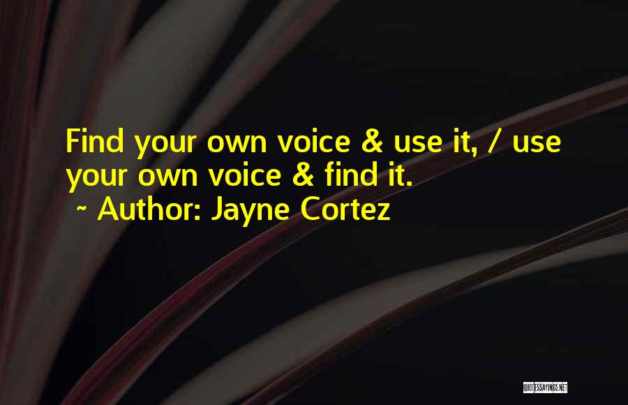 Jayne Cortez Quotes: Find Your Own Voice & Use It, / Use Your Own Voice & Find It.