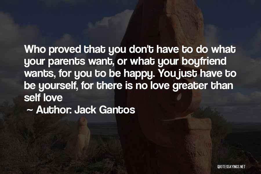 Jack Gantos Quotes: Who Proved That You Don't Have To Do What Your Parents Want, Or What Your Boyfriend Wants, For You To