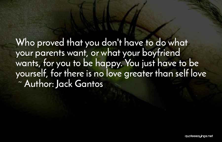 Jack Gantos Quotes: Who Proved That You Don't Have To Do What Your Parents Want, Or What Your Boyfriend Wants, For You To
