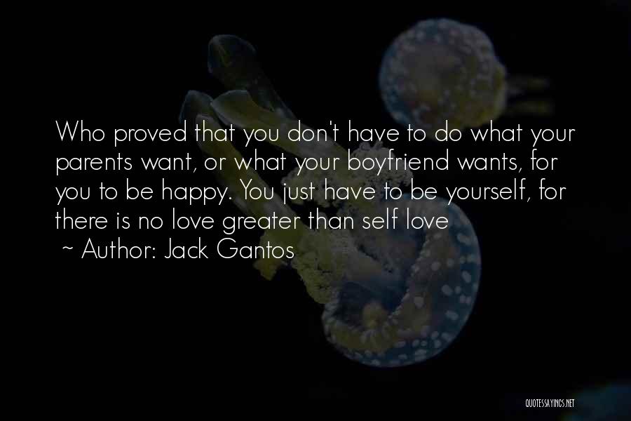 Jack Gantos Quotes: Who Proved That You Don't Have To Do What Your Parents Want, Or What Your Boyfriend Wants, For You To