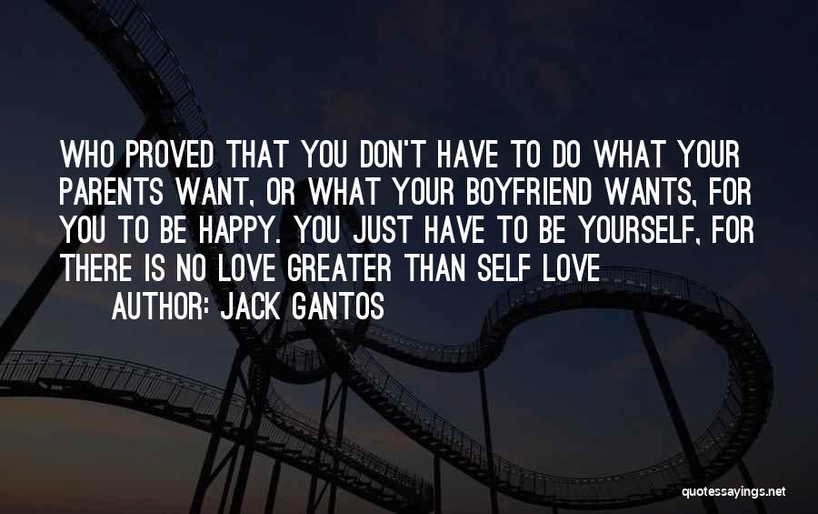 Jack Gantos Quotes: Who Proved That You Don't Have To Do What Your Parents Want, Or What Your Boyfriend Wants, For You To