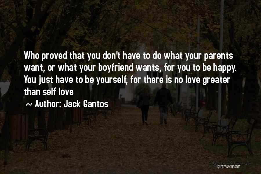 Jack Gantos Quotes: Who Proved That You Don't Have To Do What Your Parents Want, Or What Your Boyfriend Wants, For You To