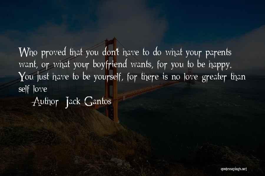 Jack Gantos Quotes: Who Proved That You Don't Have To Do What Your Parents Want, Or What Your Boyfriend Wants, For You To