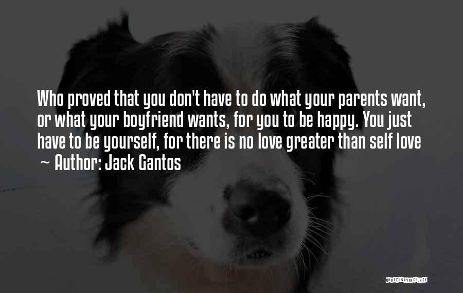 Jack Gantos Quotes: Who Proved That You Don't Have To Do What Your Parents Want, Or What Your Boyfriend Wants, For You To