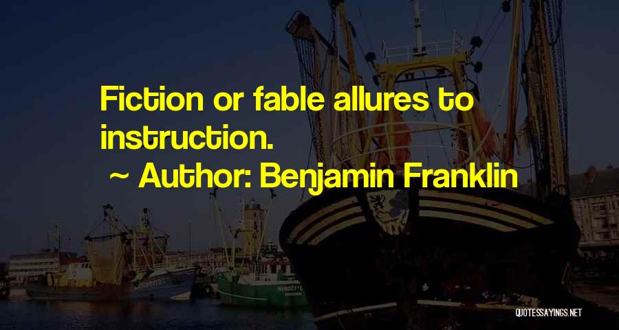 Benjamin Franklin Quotes: Fiction Or Fable Allures To Instruction.