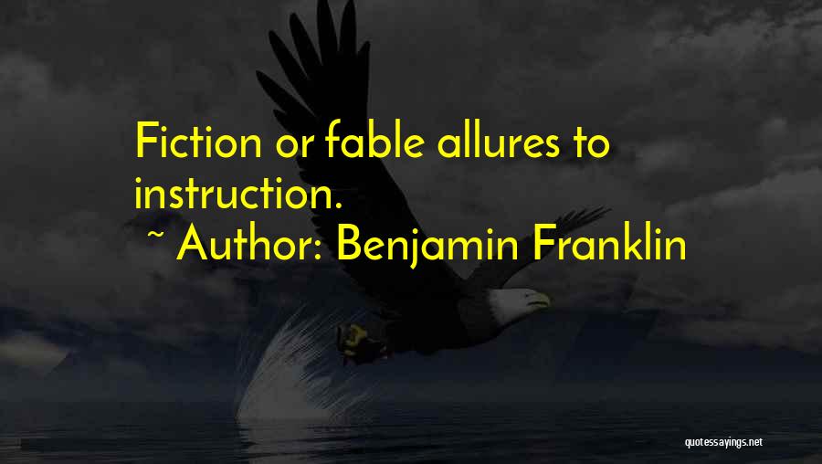 Benjamin Franklin Quotes: Fiction Or Fable Allures To Instruction.