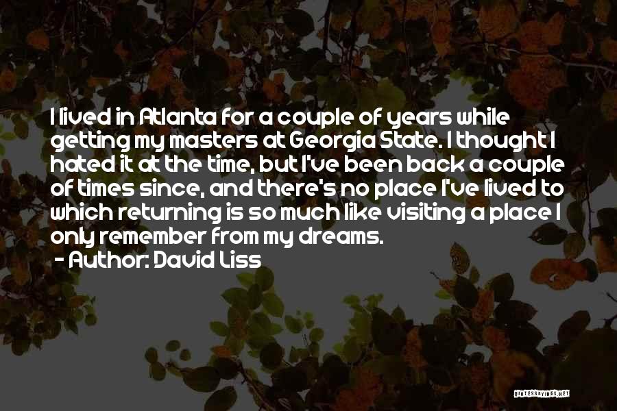 David Liss Quotes: I Lived In Atlanta For A Couple Of Years While Getting My Masters At Georgia State. I Thought I Hated