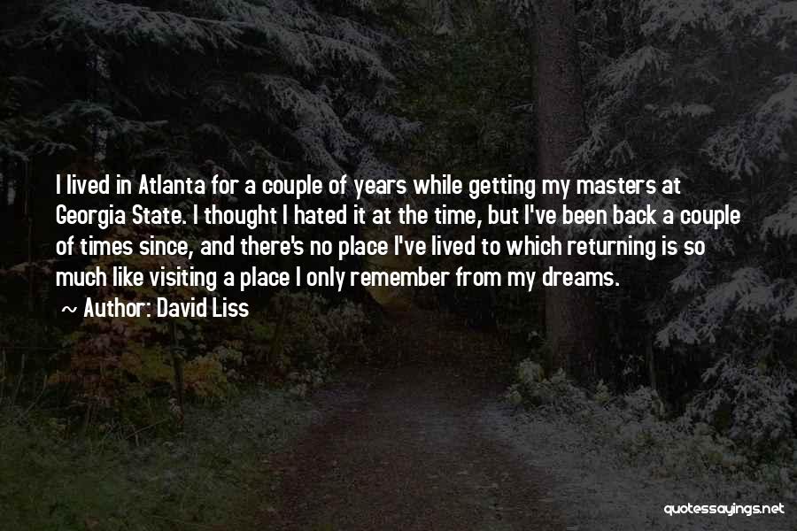 David Liss Quotes: I Lived In Atlanta For A Couple Of Years While Getting My Masters At Georgia State. I Thought I Hated