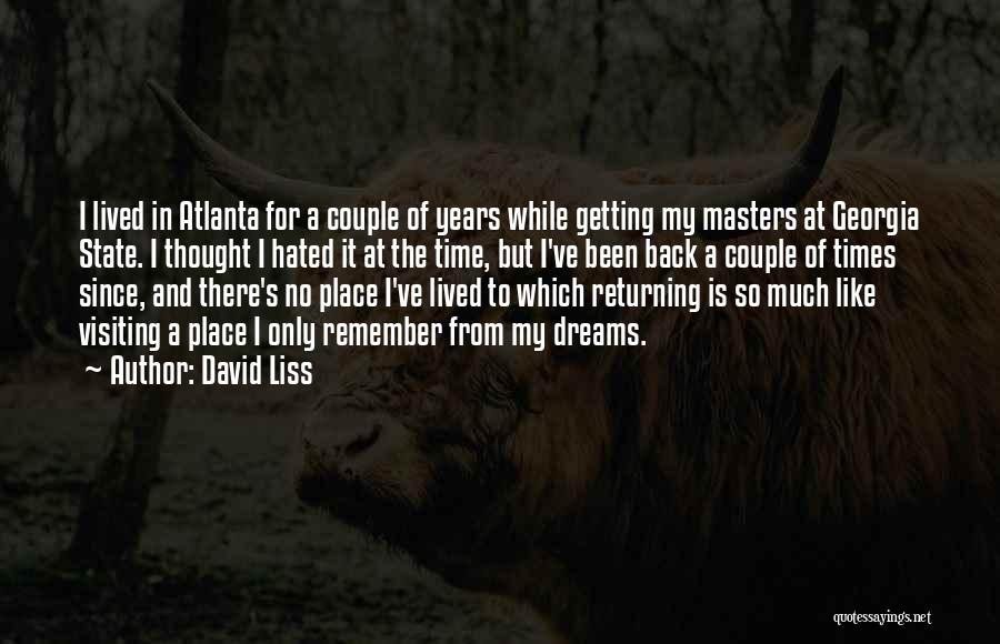 David Liss Quotes: I Lived In Atlanta For A Couple Of Years While Getting My Masters At Georgia State. I Thought I Hated