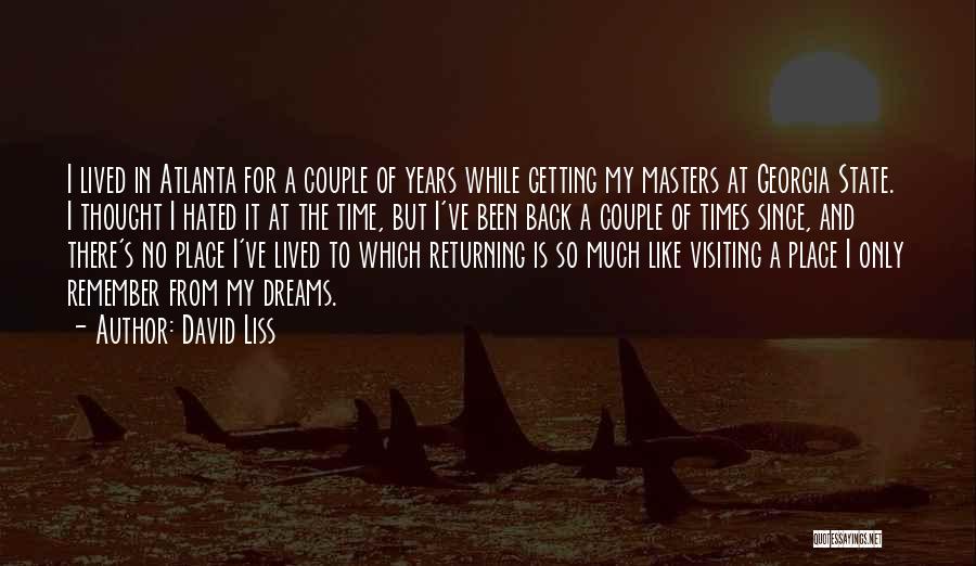 David Liss Quotes: I Lived In Atlanta For A Couple Of Years While Getting My Masters At Georgia State. I Thought I Hated