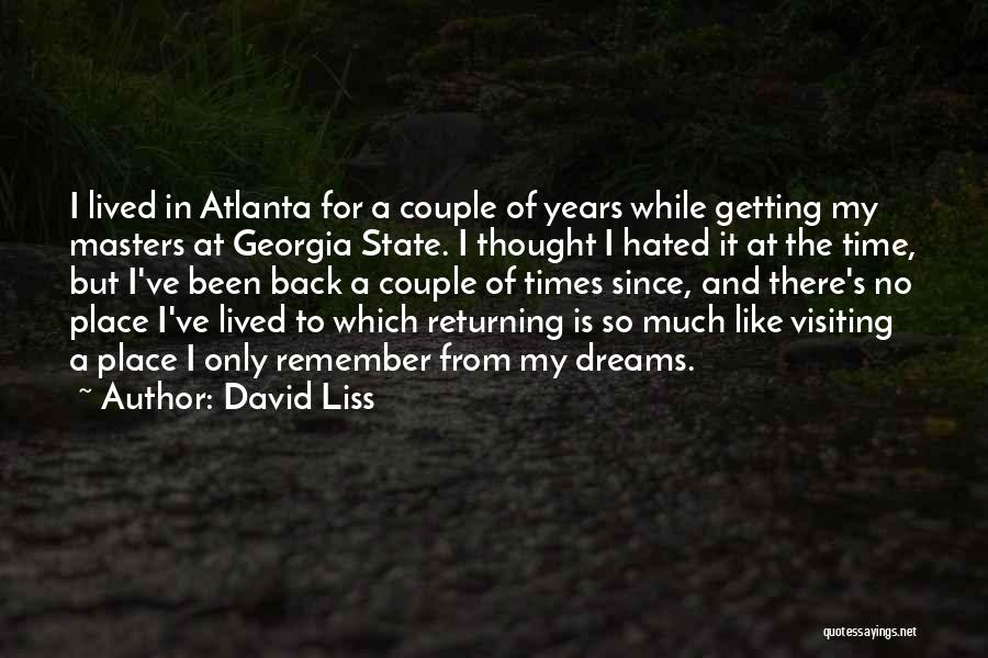 David Liss Quotes: I Lived In Atlanta For A Couple Of Years While Getting My Masters At Georgia State. I Thought I Hated