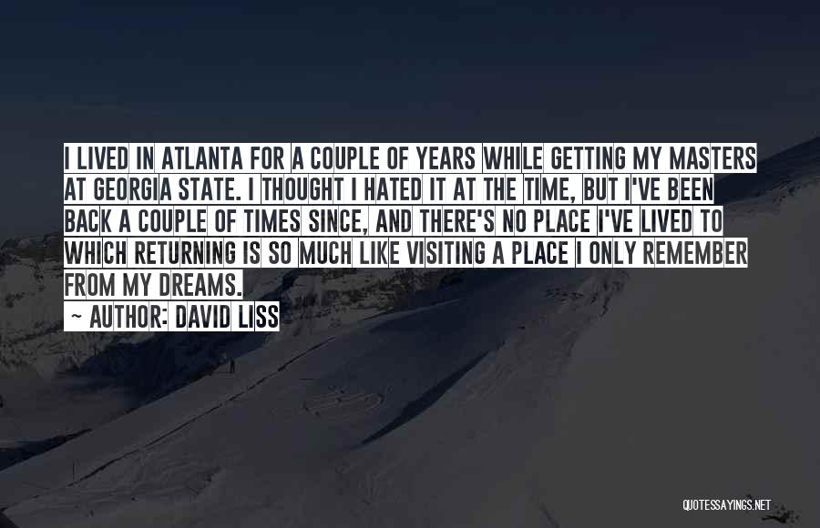 David Liss Quotes: I Lived In Atlanta For A Couple Of Years While Getting My Masters At Georgia State. I Thought I Hated