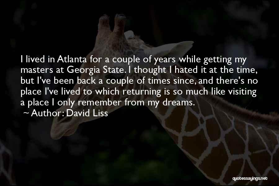 David Liss Quotes: I Lived In Atlanta For A Couple Of Years While Getting My Masters At Georgia State. I Thought I Hated