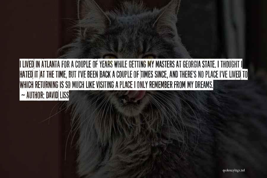 David Liss Quotes: I Lived In Atlanta For A Couple Of Years While Getting My Masters At Georgia State. I Thought I Hated