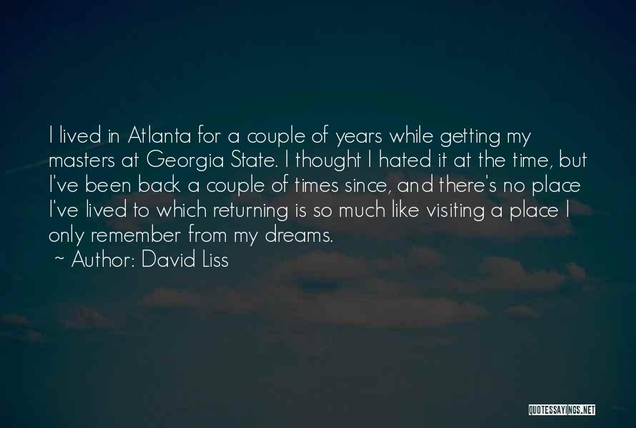 David Liss Quotes: I Lived In Atlanta For A Couple Of Years While Getting My Masters At Georgia State. I Thought I Hated