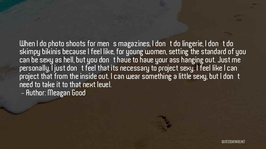 Meagan Good Quotes: When I Do Photo Shoots For Men's Magazines, I Don't Do Lingerie, I Don't Do Skimpy Bikinis Because I Feel