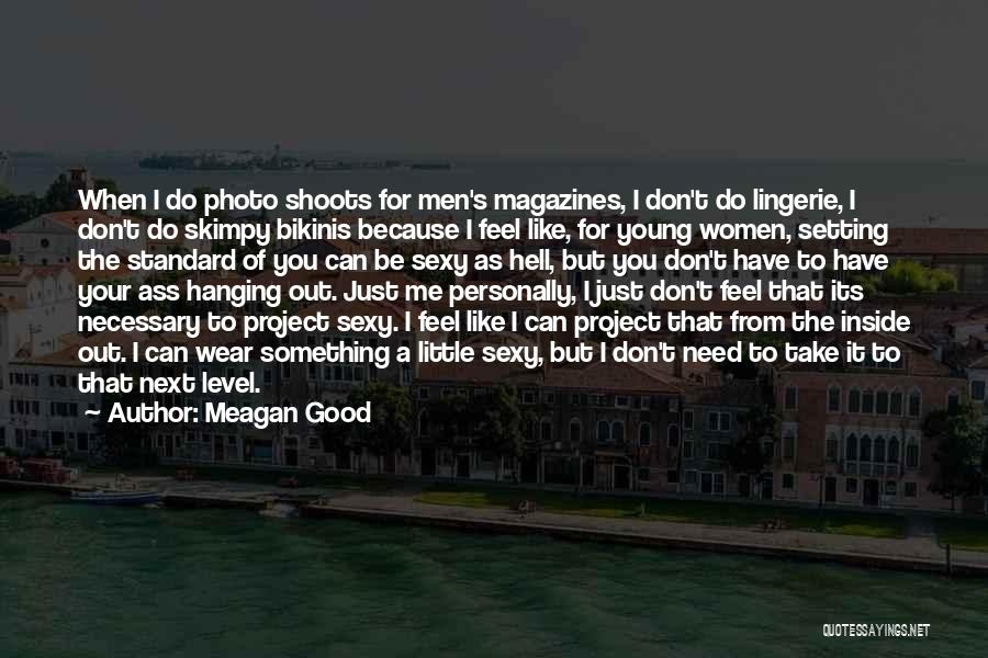 Meagan Good Quotes: When I Do Photo Shoots For Men's Magazines, I Don't Do Lingerie, I Don't Do Skimpy Bikinis Because I Feel