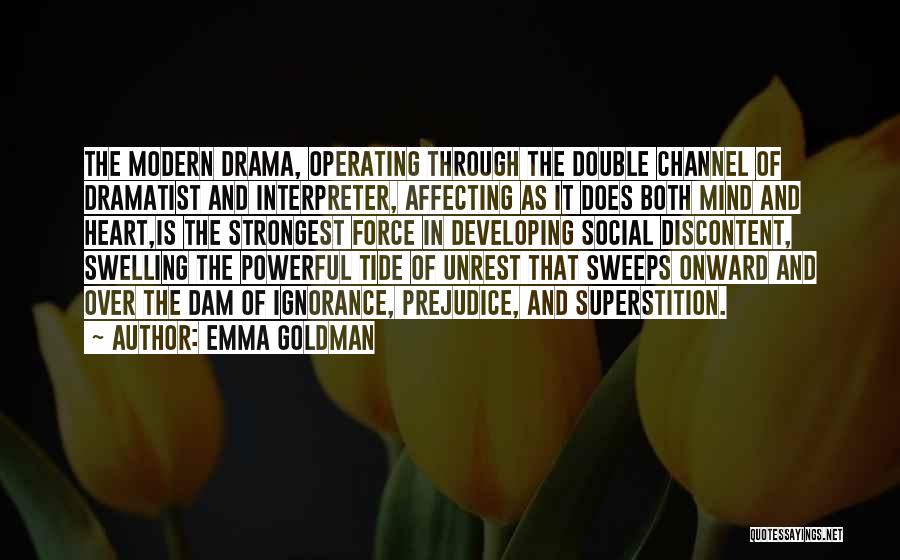 Emma Goldman Quotes: The Modern Drama, Operating Through The Double Channel Of Dramatist And Interpreter, Affecting As It Does Both Mind And Heart,is