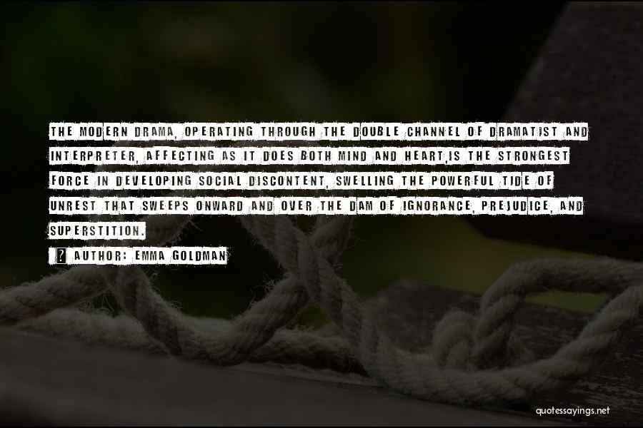 Emma Goldman Quotes: The Modern Drama, Operating Through The Double Channel Of Dramatist And Interpreter, Affecting As It Does Both Mind And Heart,is