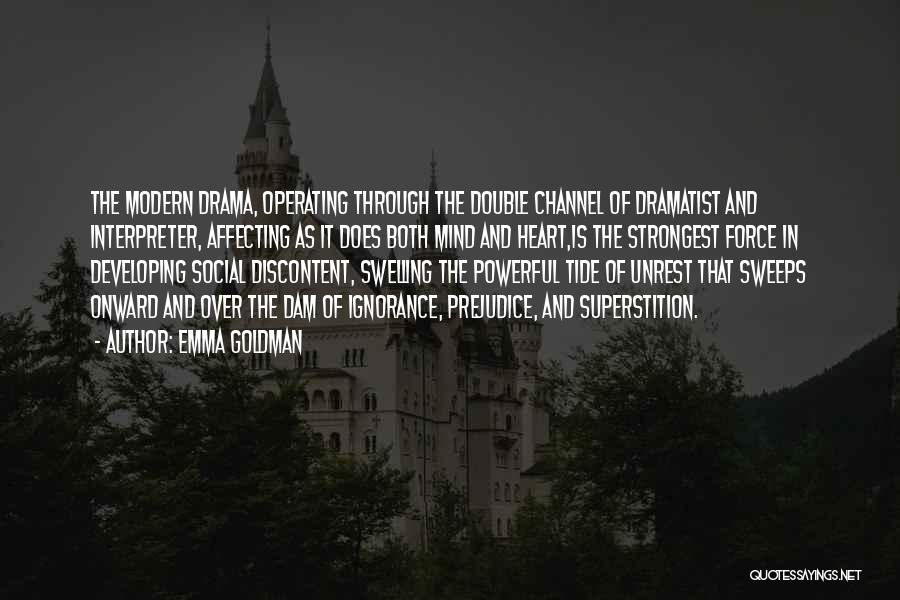 Emma Goldman Quotes: The Modern Drama, Operating Through The Double Channel Of Dramatist And Interpreter, Affecting As It Does Both Mind And Heart,is