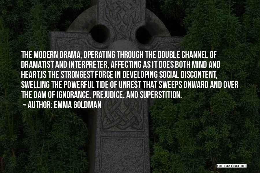 Emma Goldman Quotes: The Modern Drama, Operating Through The Double Channel Of Dramatist And Interpreter, Affecting As It Does Both Mind And Heart,is