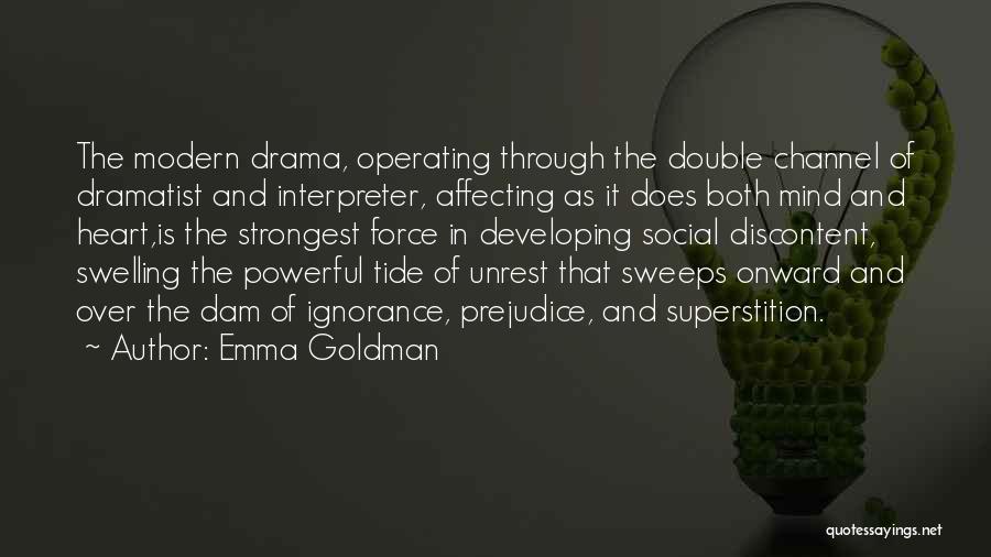 Emma Goldman Quotes: The Modern Drama, Operating Through The Double Channel Of Dramatist And Interpreter, Affecting As It Does Both Mind And Heart,is