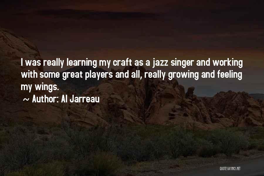 Al Jarreau Quotes: I Was Really Learning My Craft As A Jazz Singer And Working With Some Great Players And All, Really Growing