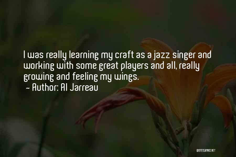 Al Jarreau Quotes: I Was Really Learning My Craft As A Jazz Singer And Working With Some Great Players And All, Really Growing