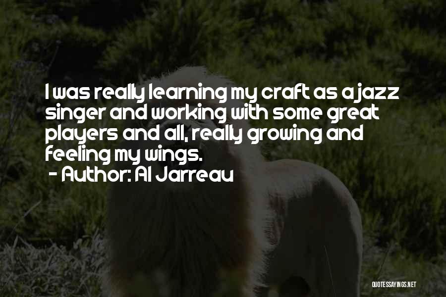 Al Jarreau Quotes: I Was Really Learning My Craft As A Jazz Singer And Working With Some Great Players And All, Really Growing