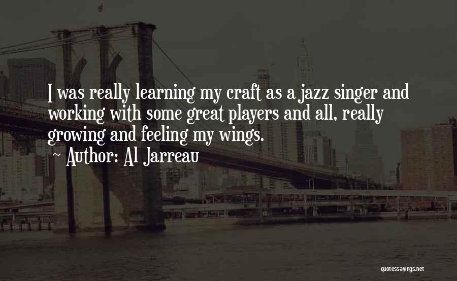 Al Jarreau Quotes: I Was Really Learning My Craft As A Jazz Singer And Working With Some Great Players And All, Really Growing